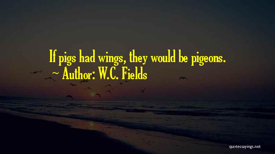 Pigs Quotes By W.C. Fields