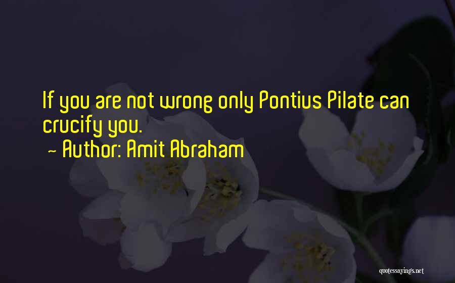 Pilate Quotes By Amit Abraham