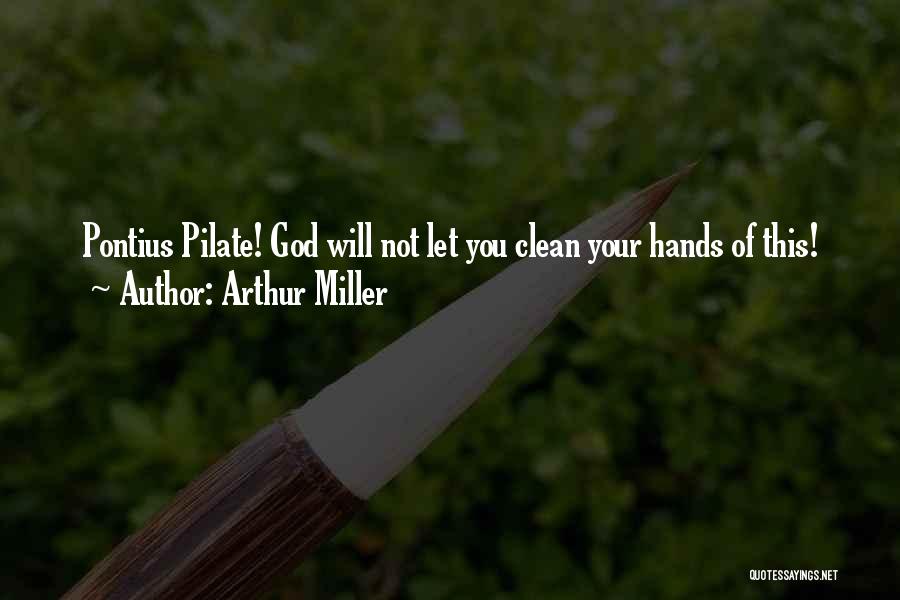 Pilate Quotes By Arthur Miller