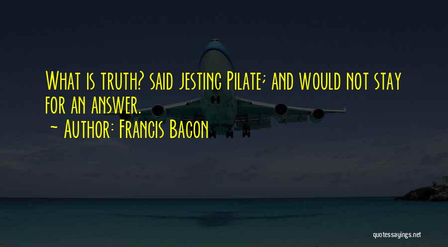 Pilate Quotes By Francis Bacon