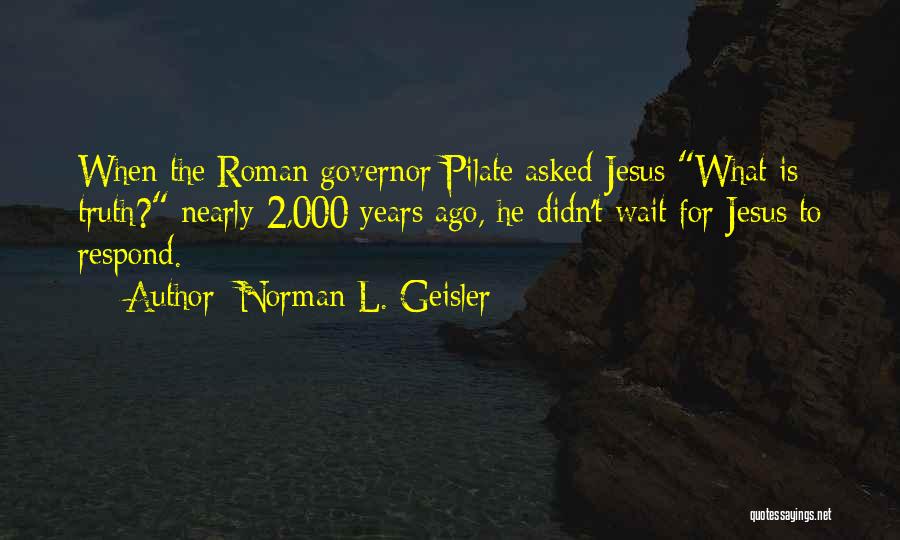 Pilate Quotes By Norman L. Geisler