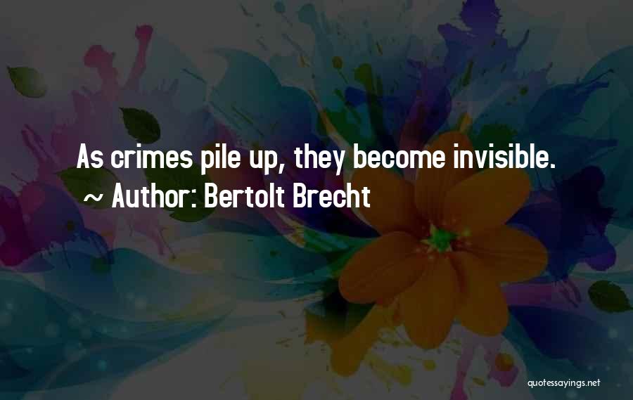 Pile Up Quotes By Bertolt Brecht