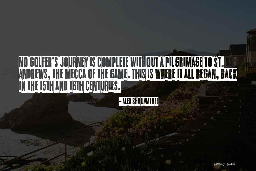 Pilgrimage Journey Quotes By Alex Shoumatoff