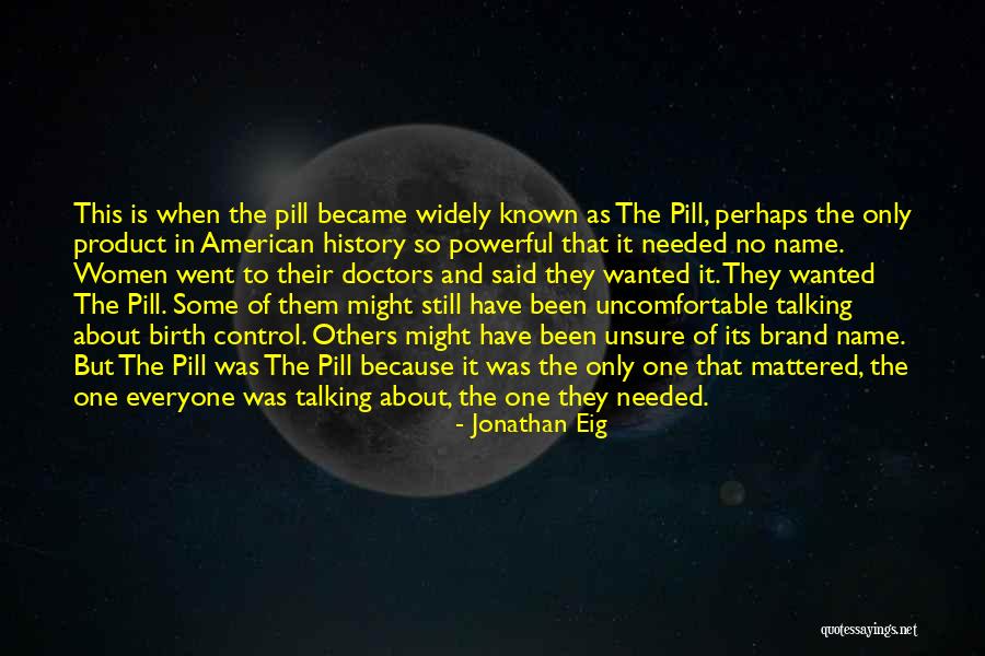 Pill Birth Control Quotes By Jonathan Eig Pill Birth Control Quotes By Jonathan Eig