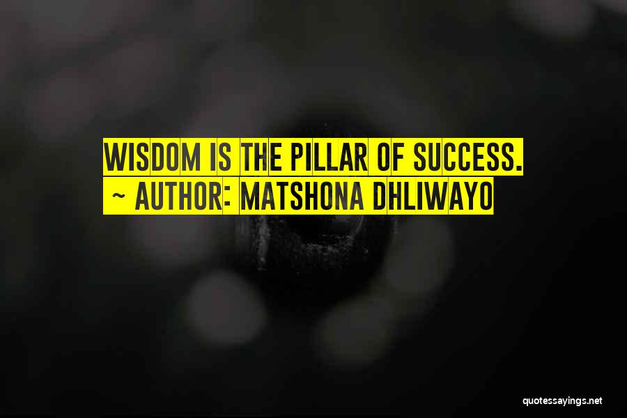 Pillar Of Success Quotes By Matshona Dhliwayo