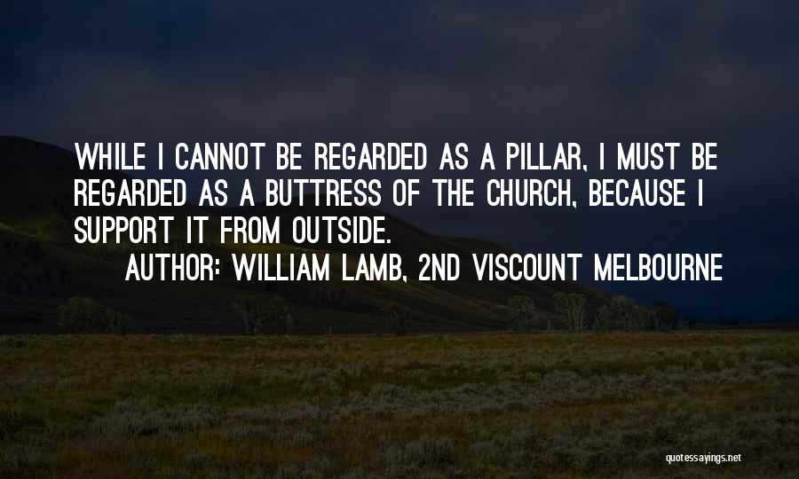 Pillar Of Support Quotes By William Lamb, 2nd Viscount Melbourne