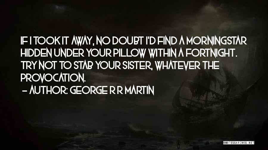 Pillow Quotes By George R R Martin