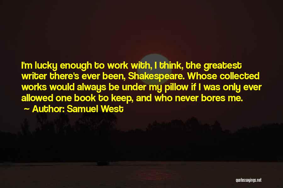 Pillow Quotes By Samuel West