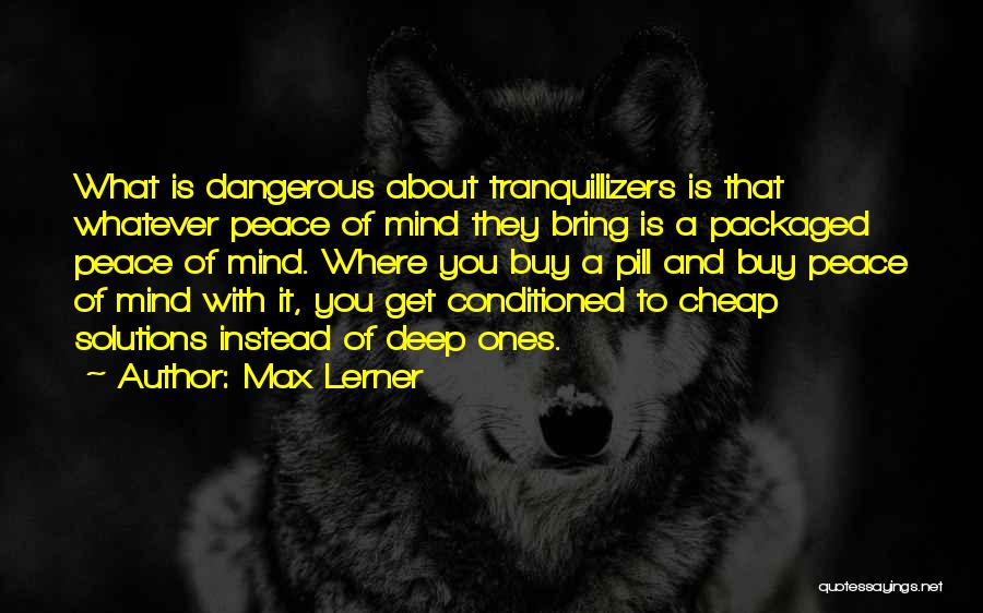 Pills Addiction Quotes By Max Lerner