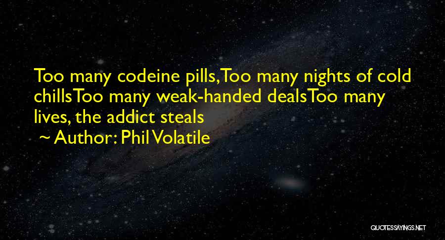Pills Addiction Quotes By Phil Volatile