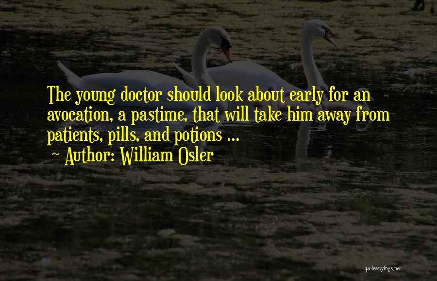 Pills And Potions Quotes By William Osler