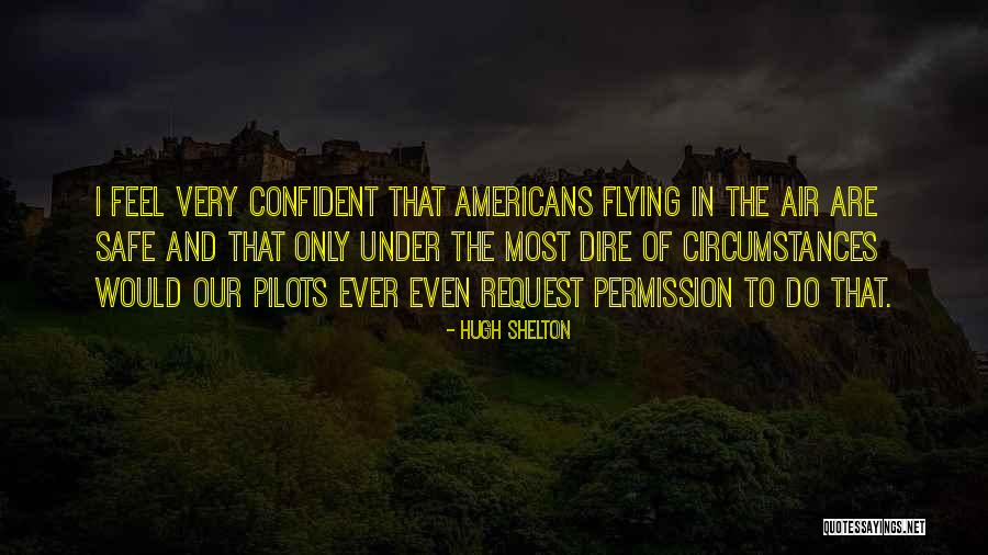 Pilots And Flying Quotes By Hugh Shelton