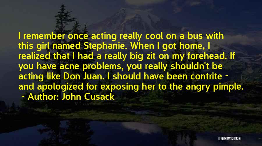Pimple Quotes By John Cusack