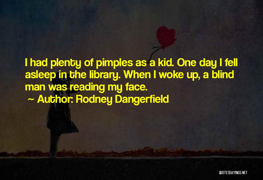 Pimples Quotes By Rodney Dangerfield