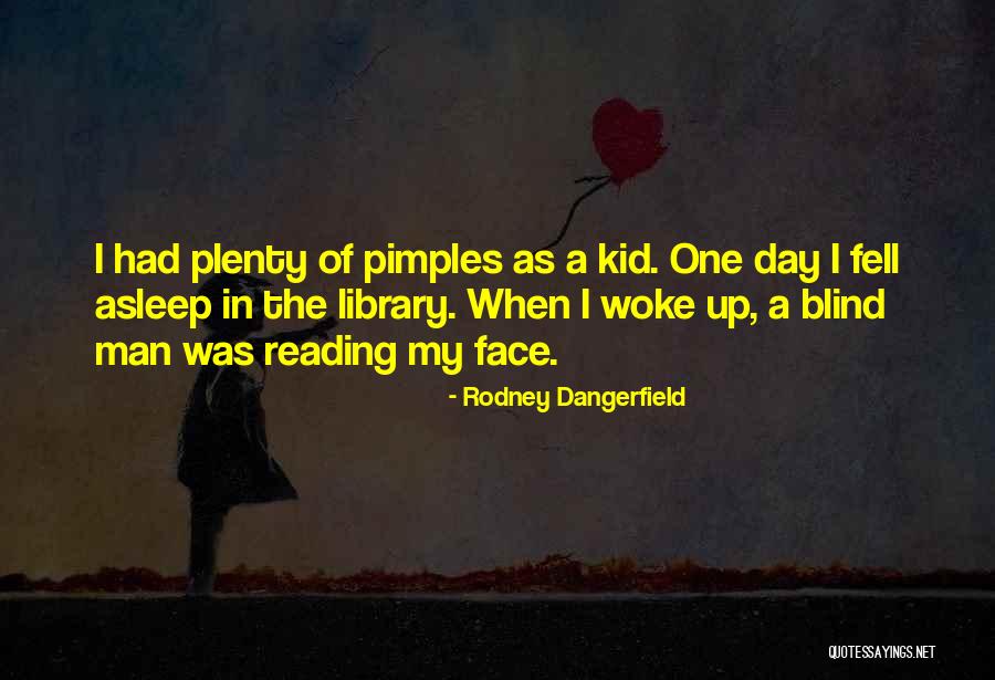 Pimples Quotes By Rodney Dangerfield