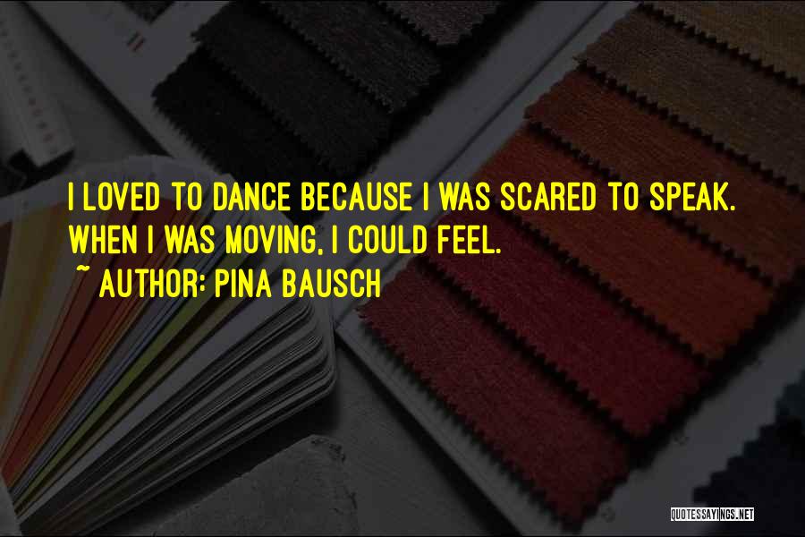 Pina Bausch Quotes 1711563