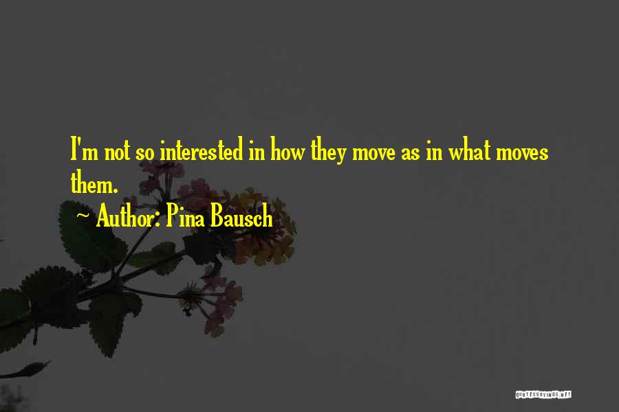 Pina Bausch Quotes 1817755