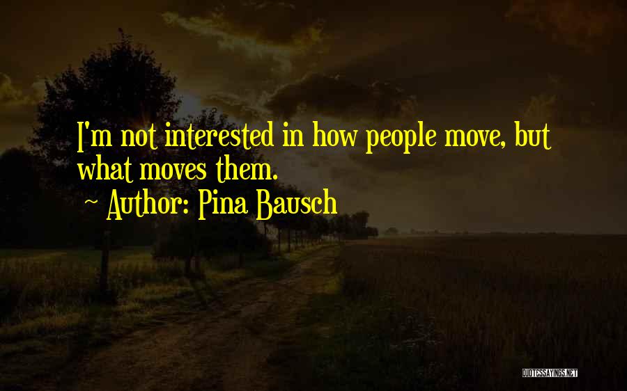 Pina Bausch Quotes 1904679