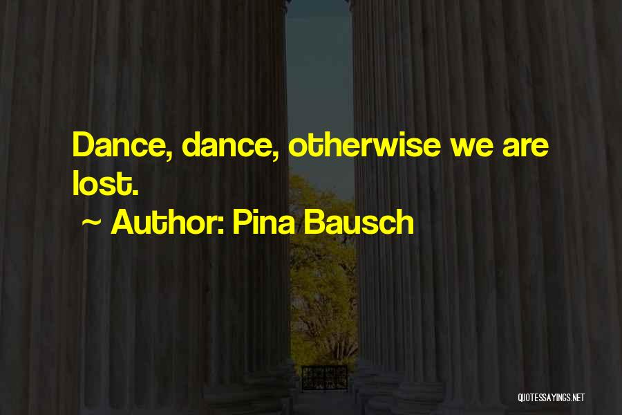 Pina Bausch Quotes 488097