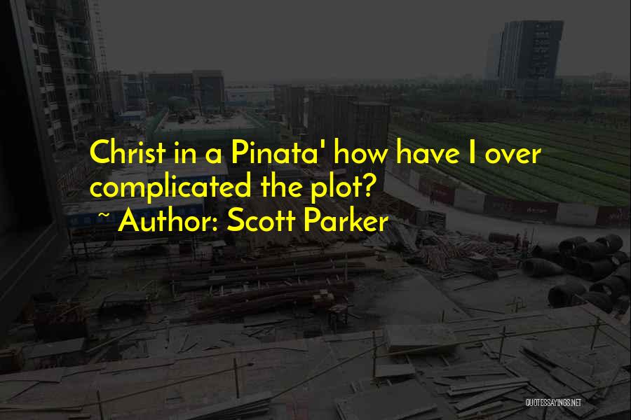 Pinata Quotes By Scott Parker