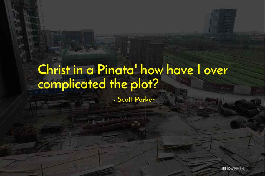 Pinata Quotes By Scott Parker Pinata Quotes By Scott Parker