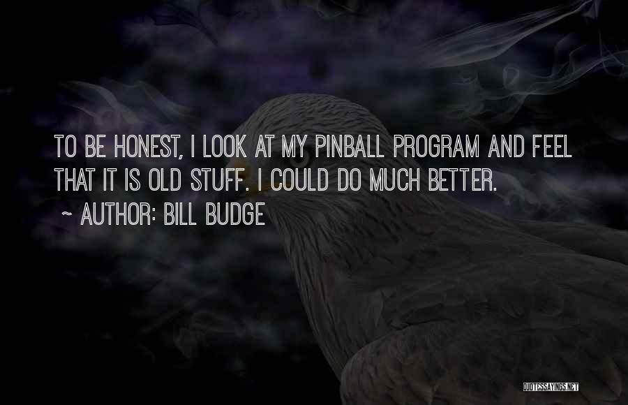 Pinball Quotes By Bill Budge