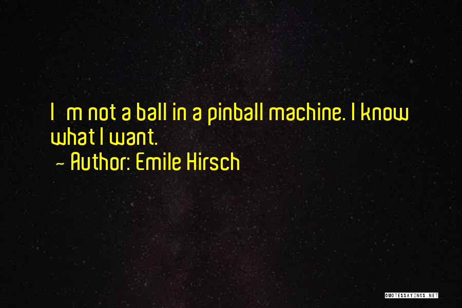 Pinball Quotes By Emile Hirsch