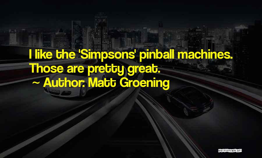 Pinball Quotes By Matt Groening