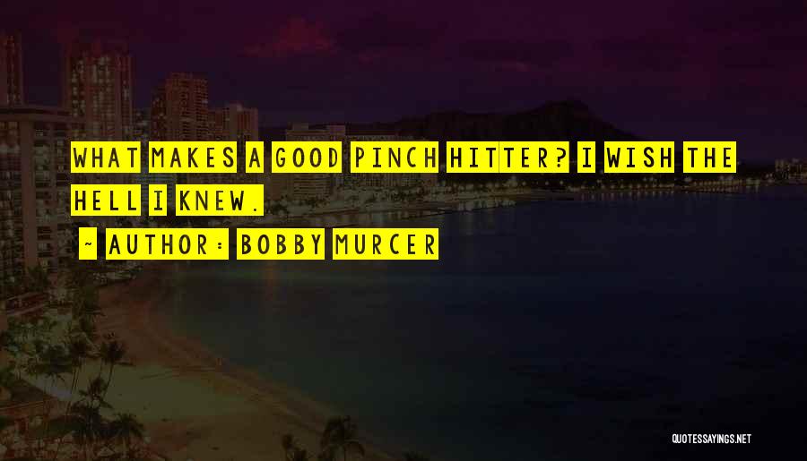 Pinch Hitter Quotes By Bobby Murcer