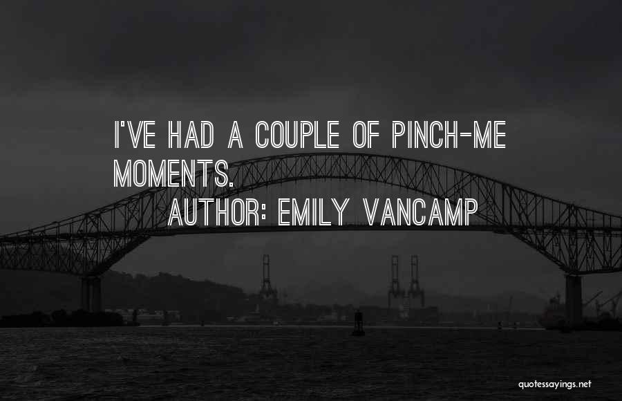 Pinch Me Quotes By Emily VanCamp
