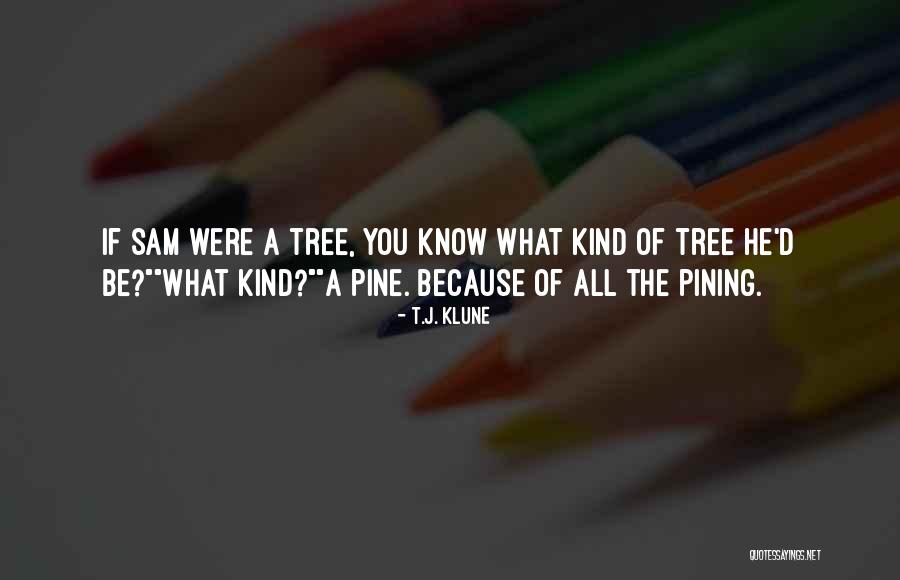 Pine Tree Quotes By T.J. Klune Pine Tree Quotes By T.J. Klune