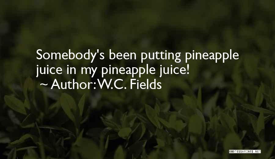 Pineapples Quotes By W.C. Fields