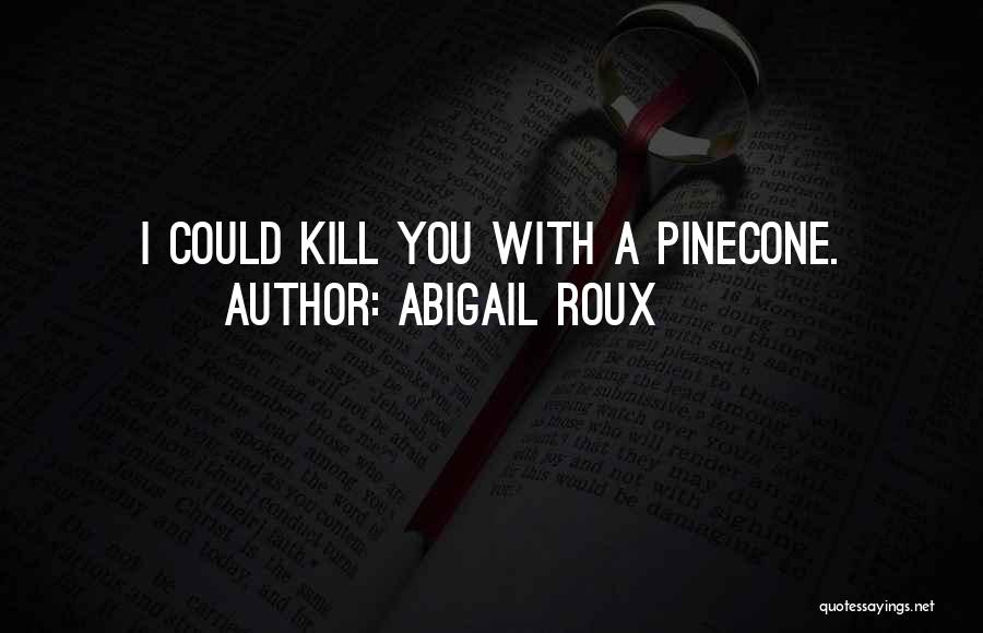 Pinecone Quotes By Abigail Roux