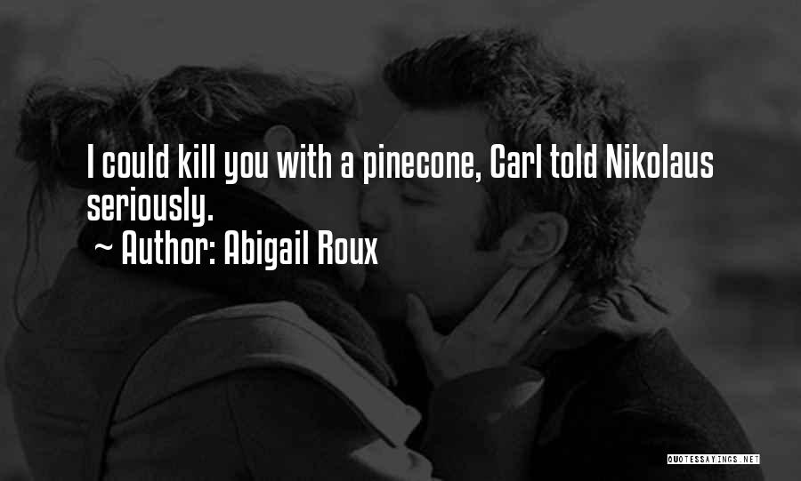 Pinecone Quotes By Abigail Roux