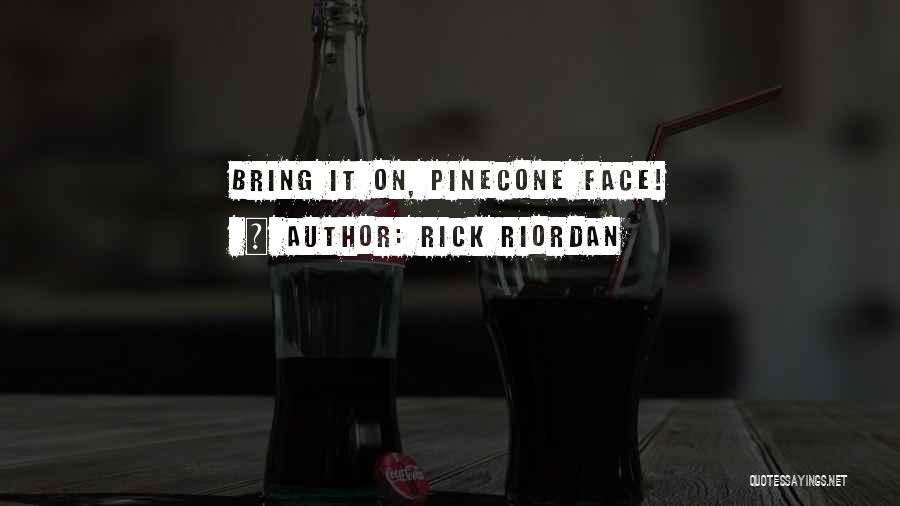 Pinecone Quotes By Rick Riordan