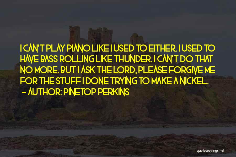 Pinetop Perkins Quotes 1301524