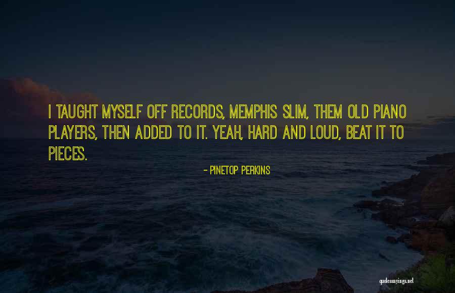Pinetop Quotes By Pinetop Perkins Pinetop Quotes By Pinetop Perkins