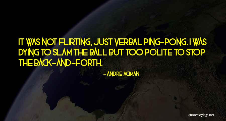 Ping Pong Ball Quotes By Andre Aciman Ping Pong Ball Quotes By Andre Aciman