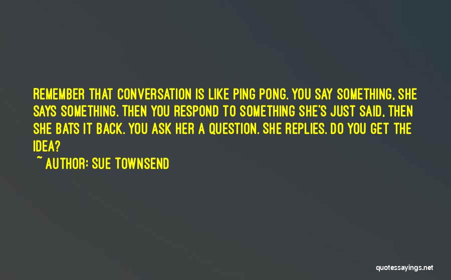 Ping Pong Quotes By Sue Townsend