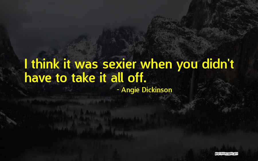 Pinioned Quotes By Angie Dickinson Pinioned Quotes By Angie Dickinson