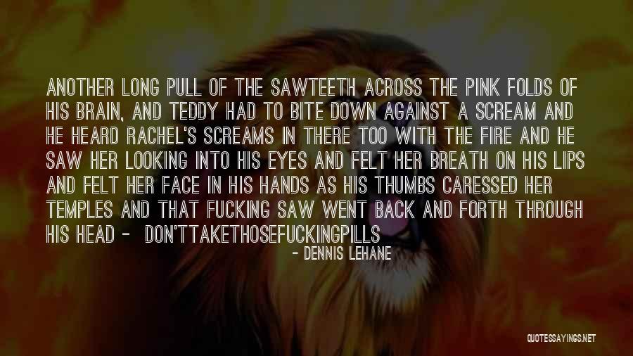 Pink Brain Quotes By Dennis Lehane Pink Brain Quotes By Dennis Lehane
