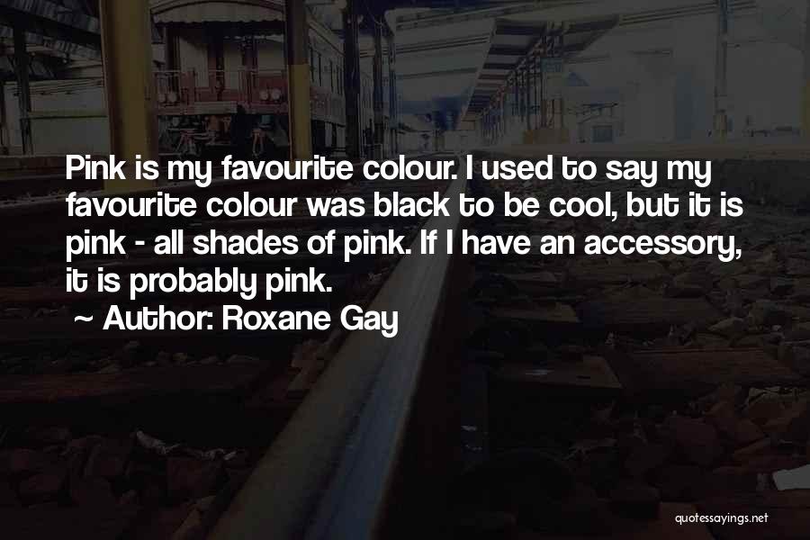 Pink Colour Quotes By Roxane Gay