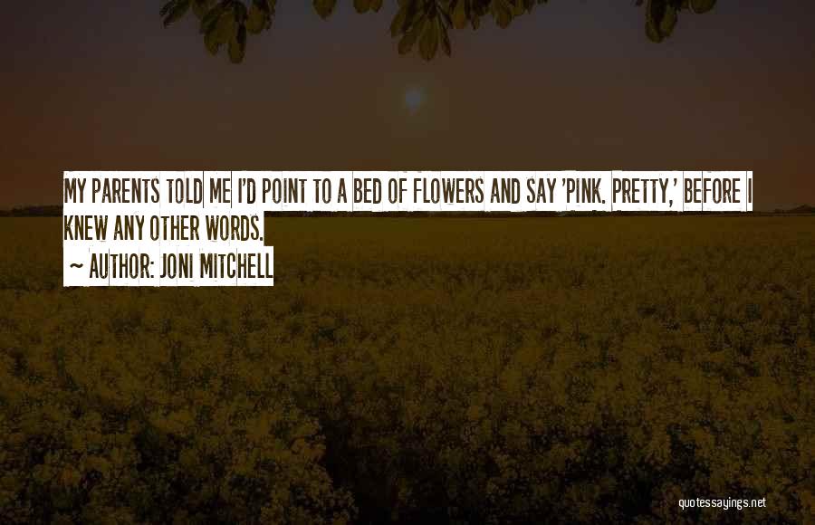 Pink Flowers Quotes By Joni Mitchell