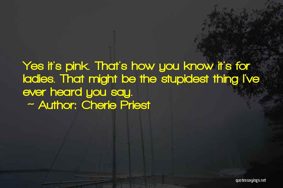 Pink Ladies Quotes By Cherie Priest