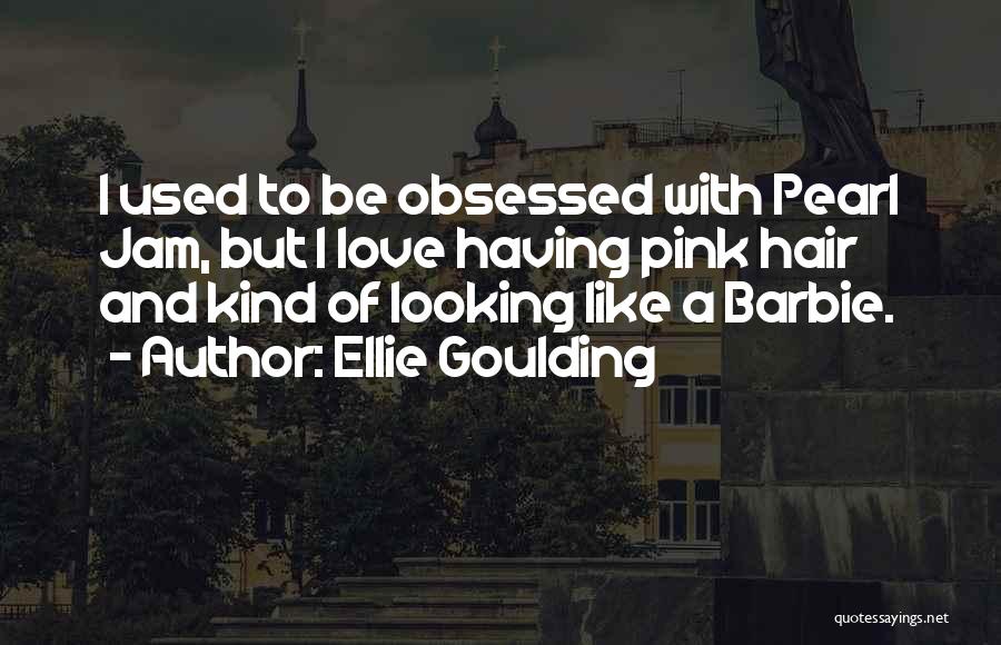 Pink Love Quotes By Ellie Goulding