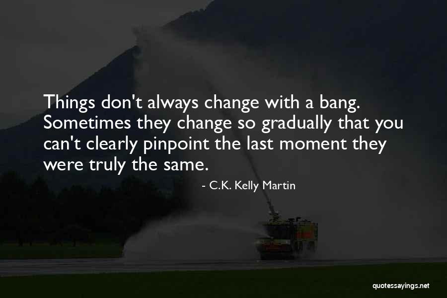 Pinpoint Quotes By C.K. Kelly Martin Pinpoint Quotes By C.K. Kelly Martin