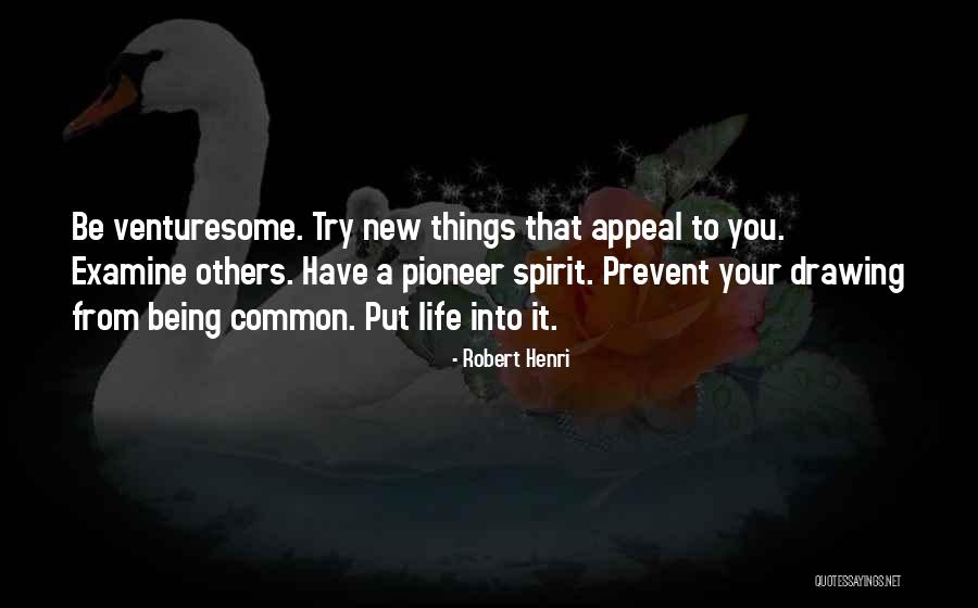 Pioneer Life Quotes By Robert Henri Pioneer Life Quotes By Robert Henri