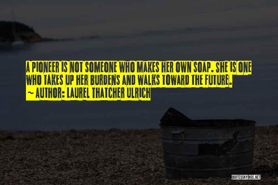 Pioneer Quotes By Laurel Thatcher Ulrich