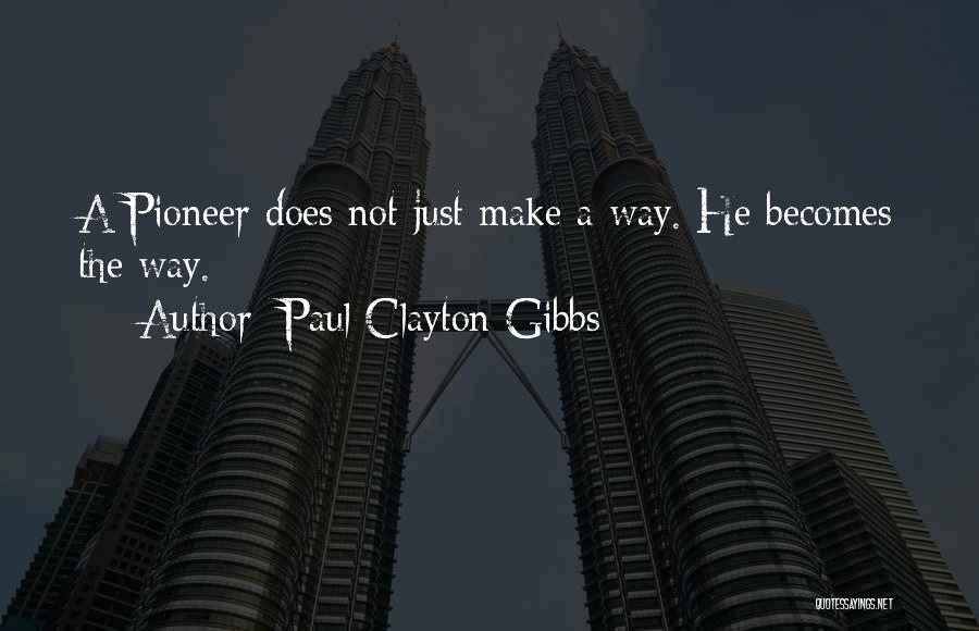 Pioneer Quotes By Paul Clayton Gibbs