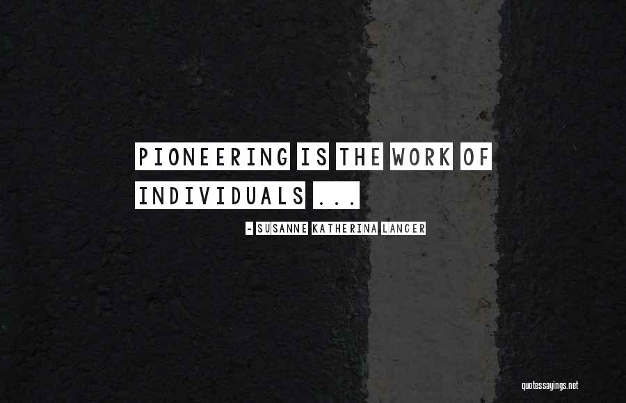 Pioneering Quotes By Susanne Katherina Langer Pioneering Quotes By Susanne Katherina Langer